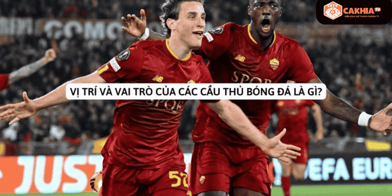 Khái niệm vị trí và vai trò trong bóng đá